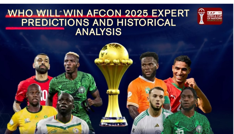 Who Will Win AFCON 2025 Expert Predictions and Historical Analysis