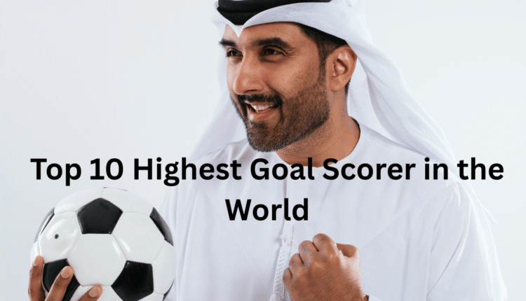 Top 10 Highest Goal Scorer in the World – Legendary Icons + Shocking Numbers